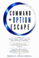 COMMAND + OPTION + ESCAPE: A Journey of Heart Work, Inner Healing, and Spiritual Renewal B0HCKH3T7Q Book Cover