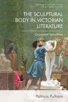 The Sculptural Body in Victorian Literature: Encrypted Sexualities 1399504592 Book Cover