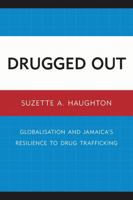 Drugged Out: Globalisation and Jamaica's Resilience to Drug Trafficking 0761854479 Book Cover