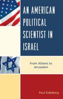 An American Political Scientist in Israel: From Athens to Jerusalem 0739148907 Book Cover