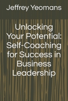 Unlocking Your Potential: Self-Coaching for Success in Business Leadership B0CRQBHQZP Book Cover