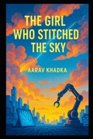 The Girl Who Stitched the Sky: A Tale of Thread, Fate and Silent Hope B0FJS6ZNBP Book Cover