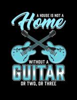 A House Is Not A Home Without A Guitar: Funny Quotes and Pun Themed College Ruled Composition Notebook 1073385523 Book Cover