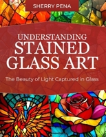 UNDERSTANDING STAINED GLASS ART B0GJRTRJ8B Book Cover