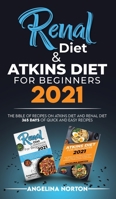 Renal Diet and Atkins Diet For beginners 2021: The Bible of Recipes on Atkins Diet and Renal Diet. 365 Days of Quick and Easy Recipes. 1801271518 Book Cover