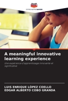 A meaningful innovative learning experience: Une expérience d'apprentissage innovante et significative 6205692899 Book Cover