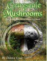 Mushrooms: An Adult Grayscale Coloring Book 1727381378 Book Cover