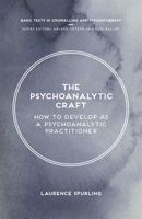 The Psychoanalytic Craft: How to Develop as a Psychoanalytic Practitioner (Basic Texts in Counselling and Psychotherapy) 1137377100 Book Cover