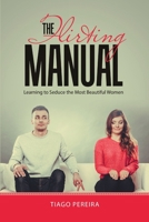 The Flirting Manual: Learning to Seduce the Most Beautiful Women 1684707919 Book Cover