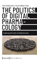 The Politics of Digital Pharmacology: Exploring the Craft of Collective Care 3837662497 Book Cover