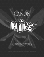 The Canon Of Hive: Groundwork (Black and White) 1652862005 Book Cover