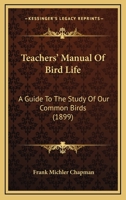 Teachers' Manual of Bird-Life: A Guide to the Study of Our Common Birds 1013458656 Book Cover
