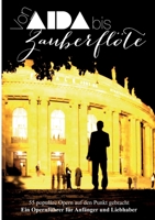 Aida bis Zauberflöte: 55 populäre Opern auf den Punkt gebracht - Ein Opernführer für Anfänger und Liebhaber 3756890929 Book Cover