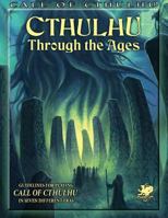 Cthulhu Through the Ages: Guidelines for Playing Call of Cthulhu in Seven Different Eras 1568824386 Book Cover