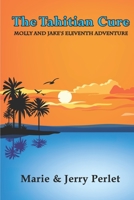 The Tahitian Cure: Molly and Jake's Eleventh Adventure (Molly and Jake's Adventures) 1711153842 Book Cover
