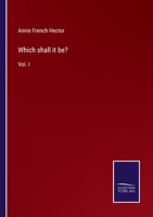 Which shall it be?: Vol. I 3752558482 Book Cover