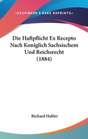 Die Haftpflicht Ex Recepto Nach Koniglich Sachsischem Und Reichsrecht (1884) 1120411319 Book Cover