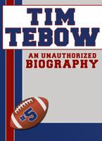 Tim Tebow : An Unauthorized Biography 1619840707 Book Cover