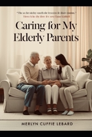 CARING FOR MY ELDERLY PARENTS: SHOWING PATIENCE B0GJSSY9RP Book Cover