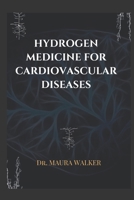 HYDROGEN MEDICINE FOR CARDIOVASCULAR DISEASES B0CTV356S4 Book Cover