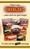 Überlebt, ... wenn auch nur ganz knapp!: 10 Jahre mit dem Taxi unterwegs 375344121X Book Cover