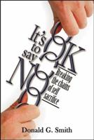 It's Ok to Say No: Breaking the Chains of Self-Sacrifice 1886249296 Book Cover