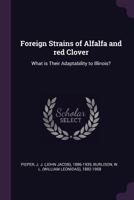 Foreign Strains of Alfalfa and Red Clover: What Is Their Adaptability to Illinois? 1379270227 Book Cover