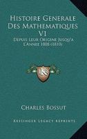 Histoire Generale Des Mathematiques V1: Depuis Leur Origine Jusqu'a L'Annee 1808 (1810) 1120506670 Book Cover