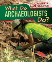 What Do Archaeologists Do? 172532945X Book Cover