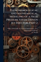 Phenomenological and Mathematical Modeling of a High Pressure Steam Driven Jet Injector, Part 2 128882565X Book Cover