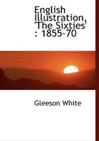 English Illustration, 'The Sixties': 1855-70 9354841198 Book Cover