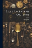 Belle Argenterie Ancienne 1021933406 Book Cover