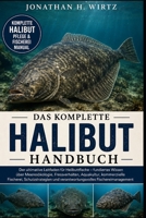 DAS KOMPLETTE HALIBUT-HANDBUCH: Der ultimative Leitfaden für Heilbuttfische – fundiertes Wissen über Meeresökologie, Fressverhalten, Aquakultur, ... Fischereimanagement (German Edition) B0HBNDK7NT Book Cover