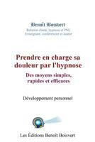 Prendre en charge sa douleur par l'hypnose: Des moyens simples, rapides et effica: Des moyens simples, rapides et efficaces 1533380864 Book Cover