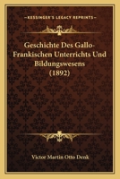 Geschichte Des Gallo-Frankischen Unterrichts Und Bildungswesens (1892) 1168432367 Book Cover