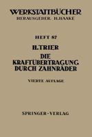 Die Kraftubertragung Durch Zahnrader: Betriebsverhaltnisse, Abmessungen Und Bauformen Der Zahnrader in Vorgelegen Und Umlaufgetrieben 3540029265 Book Cover
