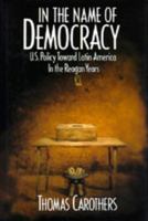 In the Name of Democracy: U.S. Policy Toward Latin America in the Reagan Years 0520082605 Book Cover