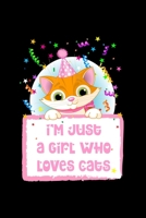 I'm Just a Girl Who Loves Cats: Cats Notebook Journal Or Notepad For Girls Cute Cats Lovers Gift For Girls (Lined, 6 x 9) 1673197108 Book Cover