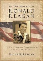 In the Words of Ronald Reagan: The Wit, Wisdom, and Eternal Optimism of America's 40th President 078527023X Book Cover