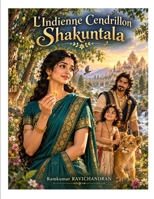 L'Indienne Cendrillon : Shakuntala: Un conte indien d'amour, de courage et de retrouvailles B0HMR4P5Z9 Book Cover