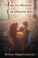 Amé en silencio, y en silencio muero 1630650676 Book Cover