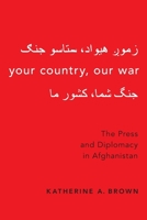 Your Country, Our War: The Press and Diplomacy in Afghanistan 0190879416 Book Cover