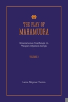 The Play of Mahamudra - Spontaneous Teachings on Virupa's Mystical Songs Volume 3 1304024733 Book Cover