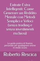 Entrate Extra Intelligenti: Come Generare un Reddito Mensile con Metodi Semplici e Veloci (senza trading e senza investimenti rischiosi): La guida ... online in modo sicuro (Italian Edition) B0FR4ZHQPB Book Cover