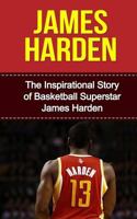 James Harden: The Inspirational Story of Basketball Superstar James Harden 1508437009 Book Cover