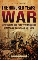The Hundred Years' War: An Enthralling Guide to the Epic Struggle for Dominance Between England and France B0FRNHHV9Z Book Cover