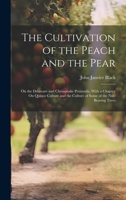 The Cultivation of the Peach and the Pear: On the Delaware and Chesapeake Peninsula, With a Chapter On Quince Culture and the Culture of Some of the Nut-Bearing Trees 1021712302 Book Cover