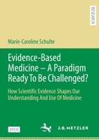 Evidence-Based Medicine - A Paradigm Ready to Be Challenged?: How Scientific Evidence Shapes Our Understanding and Use of Medicine 3476057054 Book Cover