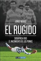 El rugido: Sudáfrica 1965 - El nacimiento de Los Pumas 1720679657 Book Cover