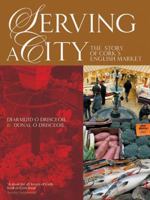 Serving a City: The Story of Cork's English Market 1848891091 Book Cover